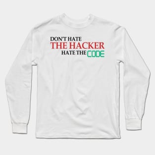 Don't Hate The Hacker Hate The Code Hacking Gift Long Sleeve T-Shirt